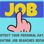 How to Protect Your Personal Data Navigating Job Searches Securely