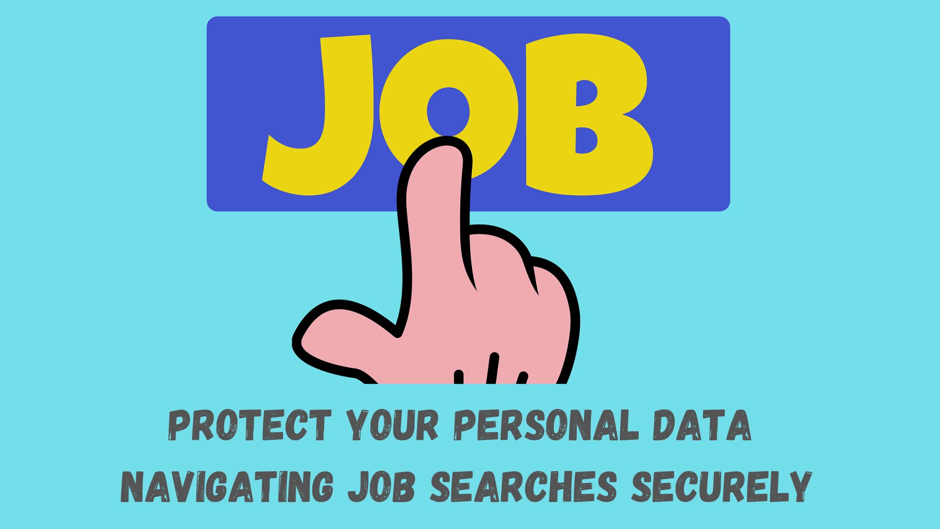 How to Protect Your Personal Data Navigating Job Searches Securely